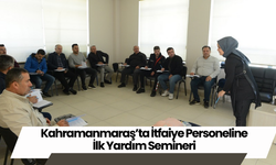 Kahramanmaraş’ta İtfaiye Personeline İlk Yardım Semineri