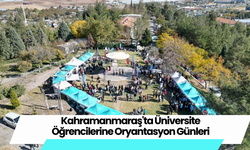 Kahramanmaraş'ta Üniversite Öğrencilerine Oryantasyon Günleri