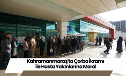 Kahramanmaraş'ta Çorba İkramı ile Hasta Yakınlarına Moral