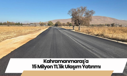 Kahramanmaraş'a 15 Milyon TL'lik Ulaşım Yatırımı