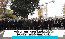 Kahramanmaraş’ta Atatürk’ün 86. Ölüm Yıl Dönümü Anıldı