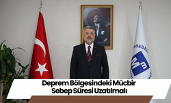 Deprem Bölgesindeki Mücbir Sebep Süresi Uzatılmalı