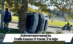 Kahramanmaraş'ta Trafik Kazası: 5 Yaralı, 2’si Ağır