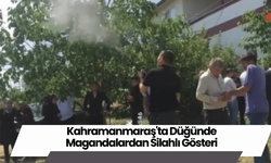 Kahramanmaraş'ta Düğünde Magandalardan Silahlı Gösteri