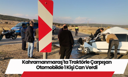 Kahramanmaraş'ta Traktörle Çarpışan Otomobilde 1 Kişi Can Verdi