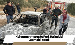 Kahramanmaraş’ta Park Halindeki Otomobil Yandı