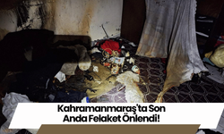 Kahramanmaraş'ta Son Anda Felaket Önlendi!