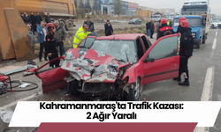 Kahramanmaraş'ta Trafik Kazası: 2 Ağır Yaralı