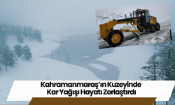 Kahramanmaraş’ın Kuzeyinde Kar Yağışı Hayatı Zorlaştırdı