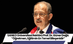 SANKO Üniversitesi Rektörü Prof. Dr. Güner Dağlı: “Öğretmen, Eğitimin En Temel Bileşenidir”