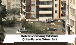 Kahramanmaraş'ta Fırtına Çatıyı Uçurdu, 3 Aracı Ezdi