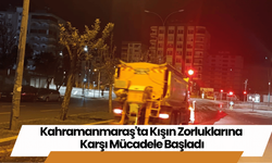 Kahramanmaraş'ta Kışın Zorluklarına Karşı Mücadele Başladı