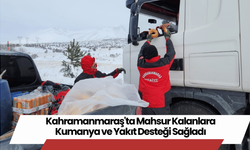 Kahramanmaraş'ta Mahsur Kalanlara Kumanya ve Yakıt Desteği Sağladı