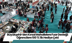 Büyükşehir’den Kırsal Mahallelere Fuar Desteği: Öğrencilere 100 TL’lik Hediye Çeki