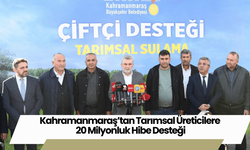 Kahramanmaraş’tan Tarımsal Üreticilere 20 Milyonluk Hibe Desteği