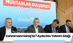 Kahramanmaraş'ta 7 Ayda Dev Yatırım Atağı