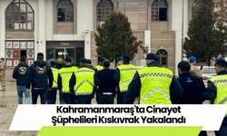 Kahramanmaraş'ta Cinayet Şüphelileri Kıskıvrak Yakalandı