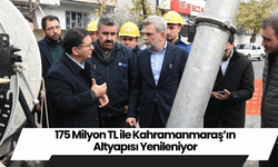 175 Milyon TL ile Kahramanmaraş’ın Altyapısı Yenileniyor