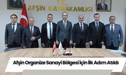 Afşin Organize Sanayi Bölgesi İçin İlk Adım Atıldı