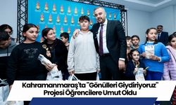 Kahramanmaraş'ta "Gönülleri Giydiriyoruz" Projesi Öğrencilere Umut Oldu