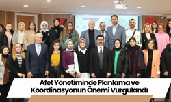 Afet Yönetiminde Planlama ve Koordinasyonun Önemi Vurgulandı