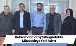 Kahramanmaraş'ta Bağımlılıkla Mücadeleye Yeni Adım