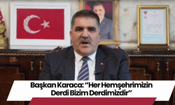 Başkan Karaca: 'Her Hemşehrimizin Derdi Bizim Derdimizdir