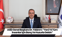 ASİD Genel Başkanı Dr. Yıldırım: “Yeni Yıl Tüm İnsanlar İçin Barış Ve Huzurla Gelsin”