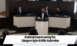 Kahramanmaraş’ta Ulaşım İçin Kritik Adımlar