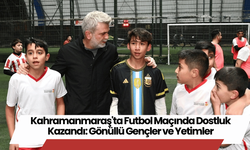 Kahramanmaraş'ta Futbol Maçında Dostluk Kazandı: Gönüllü Gençler ve Yetimler