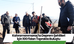 Kahramanmaraş'ta Deprem Şehitleri İçin 100 Fidan Toprakla Buluştu