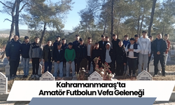 Kahramanmaraş’ta Amatör Futbolun Vefa Geleneği