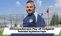 1919 Eyüpsultanspor, Play-off Yenilgisinin Ardından Açıklama Yaptı