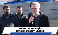 Kahramanmaraş'ta Elmalar’a Ulaşım Müjdesi