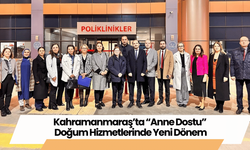 Kahramanmaraş’ta “Anne Dostu” Doğum Hizmetlerinde Yeni Dönem