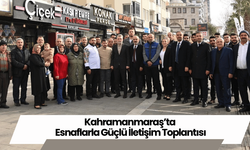 Kahramanmaraş’ta Esnaflarla Güçlü İletişim Toplantısı