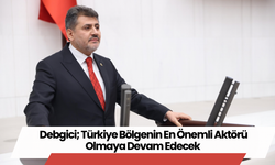 Debgici; Türkiye Bölgenin En Önemli Aktörü Olmaya Devam Edecek