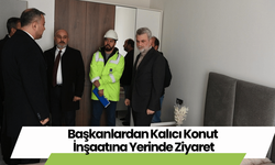 Başkanlardan Kalıcı Konut İnşaatına Yerinde Ziyaret