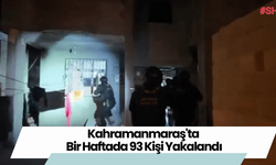 Kahramanmaraş'ta Bir Haftada 93 Kişi Yakalandı