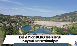 DSİ 71 Yılda 18.168 Tesis ile Su Kaynaklarını Yönetiyor