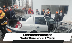 Kahramanmaraş’ta Trafik Kazasında 2 Yaralı