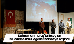 Kahramanmaraş'ta Ersoy’un Mücadelesi ve Değerleri Sahneye Taşındı