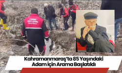 Kahramanmaraş’ta 85 Yaşındaki Adam İçin Arama Başlatıldı