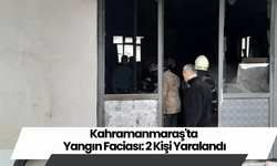 Kahramanmaraş'ta Yangın Faciası: 2 Kişi Yaralandı