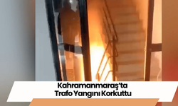 Kahramanmaraş’ta Trafo Yangını Korkuttu