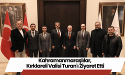 Kahramanmaraşlılar, Kırklareli Valisi Turan'ı Ziyaret Etti