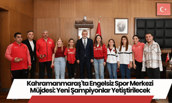 Kahramanmaraş'ta Engelsiz Spor Merkezi Müjdesi: Yeni Şampiyonlar Yetiştirilecek