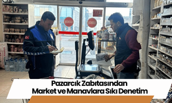 Pazarcık Zabıtasından Market ve Manavlara Sıkı Denetim