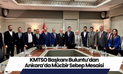 KMTSO Başkanı Buluntu’dan Ankara’da Mücbir Sebep Mesaisi