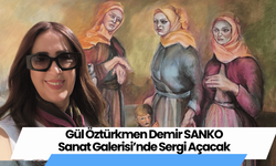 Gül Öztürkmen Demir SANKO Sanat Galerisi’nde Sergi Açacak